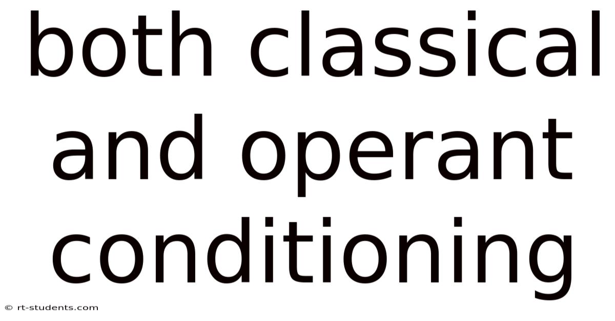 Both Classical And Operant Conditioning