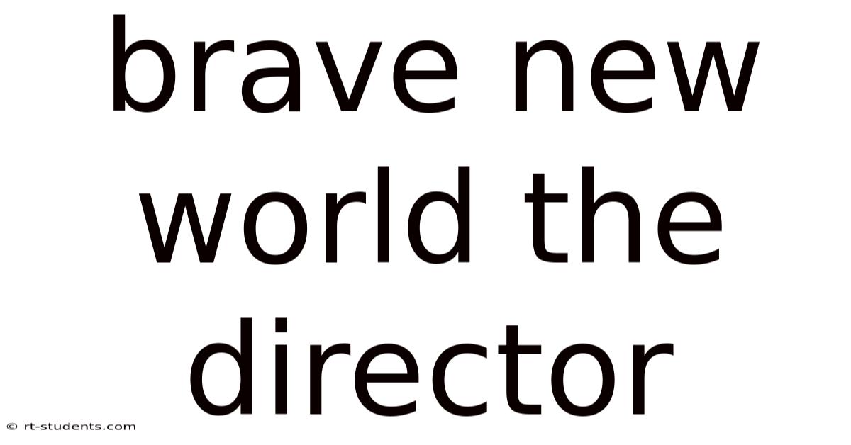 Brave New World The Director