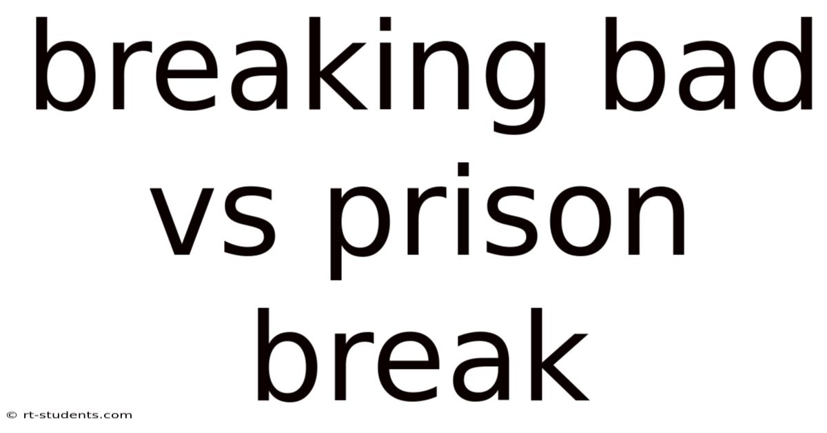 Breaking Bad Vs Prison Break