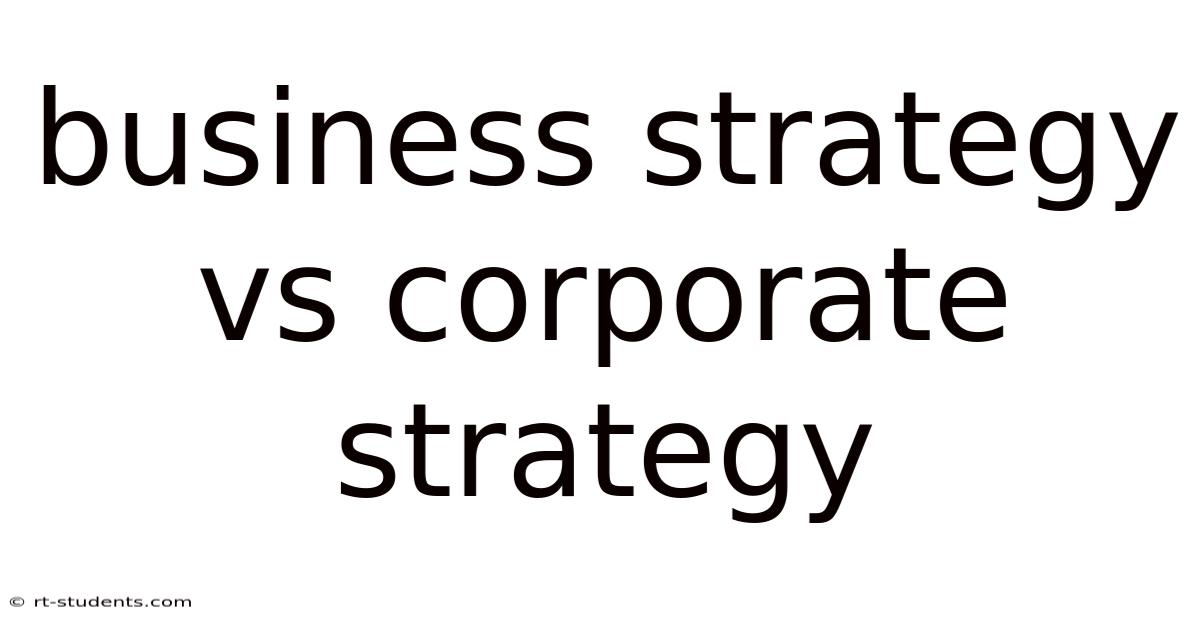 Business Strategy Vs Corporate Strategy