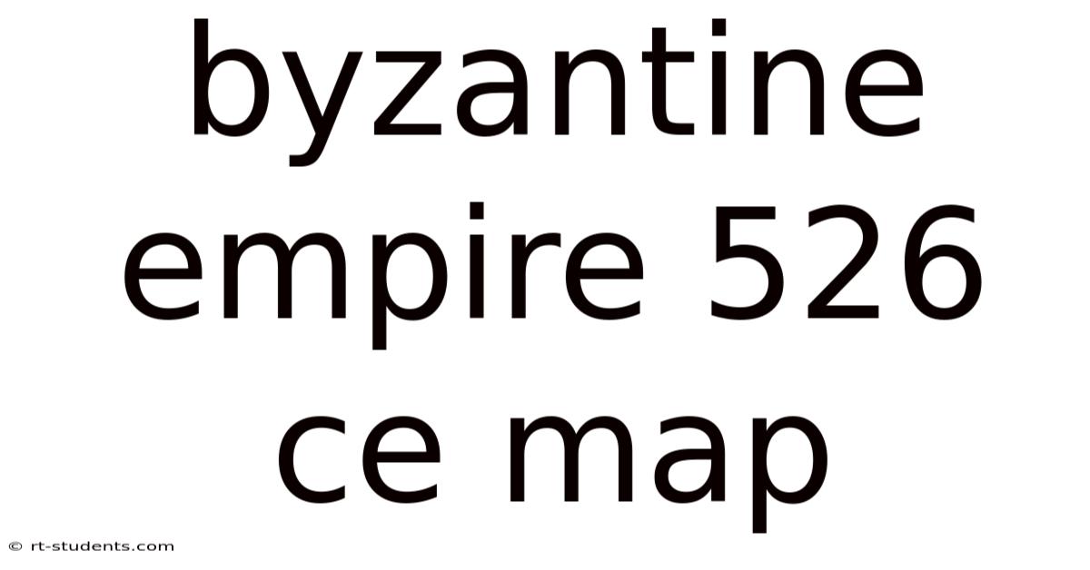 Byzantine Empire 526 Ce Map