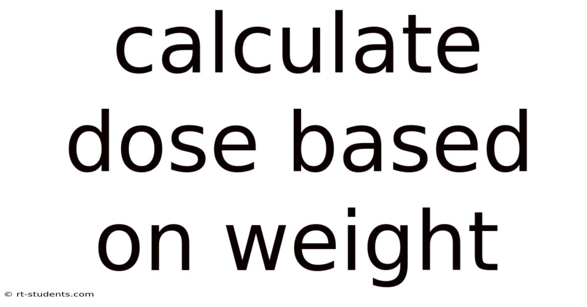 Calculate Dose Based On Weight