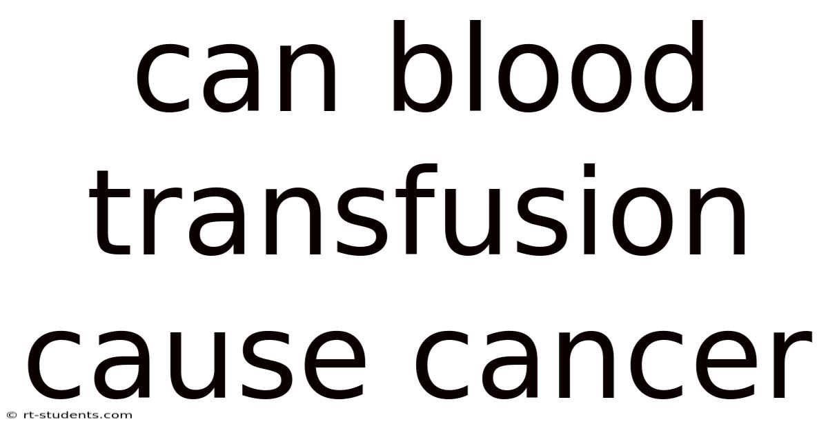 Can Blood Transfusion Cause Cancer