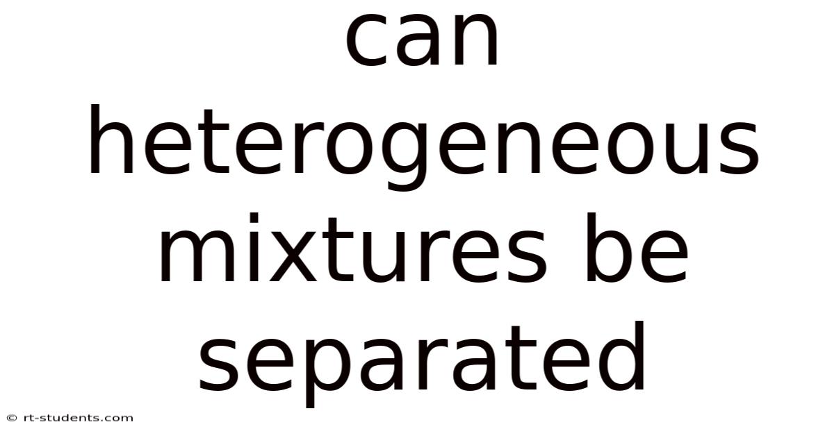 Can Heterogeneous Mixtures Be Separated