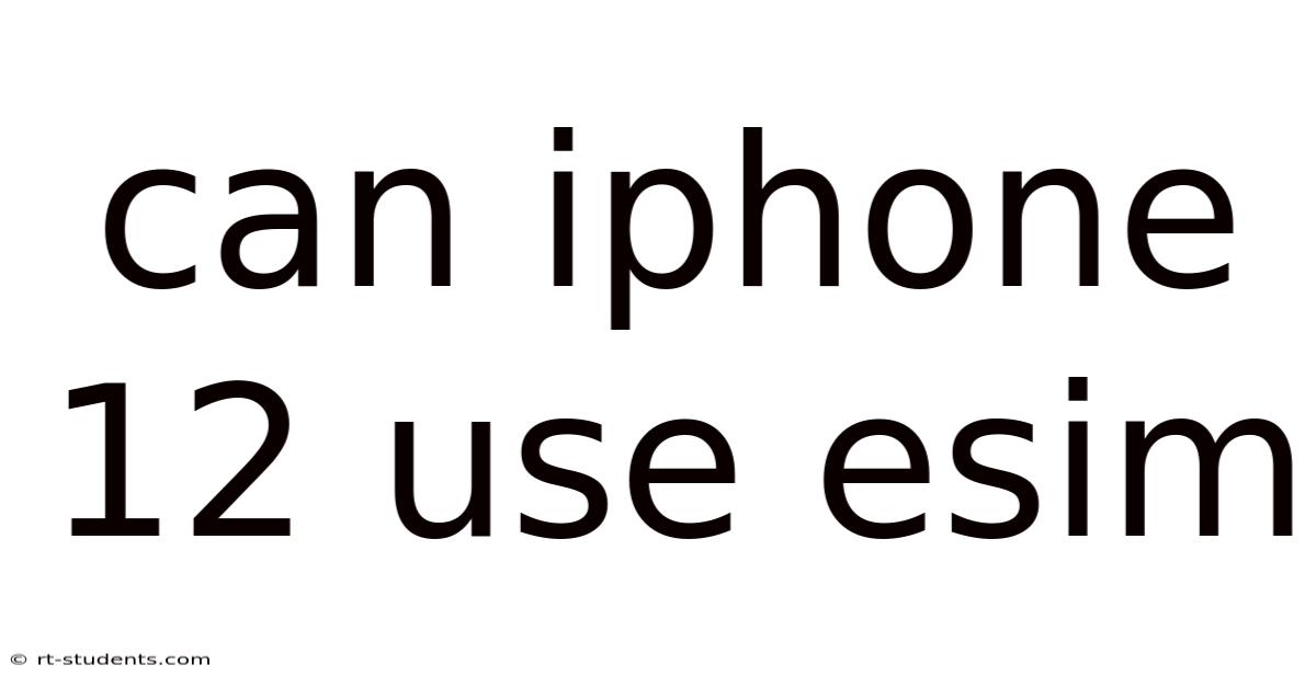 Can Iphone 12 Use Esim