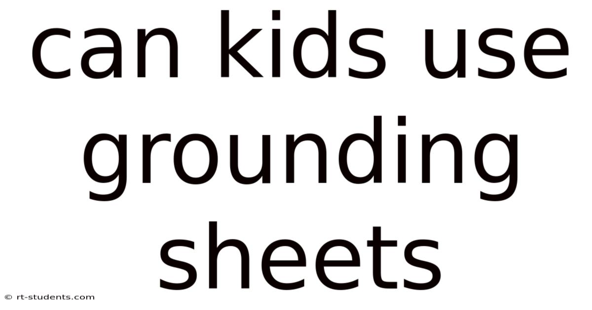 Can Kids Use Grounding Sheets