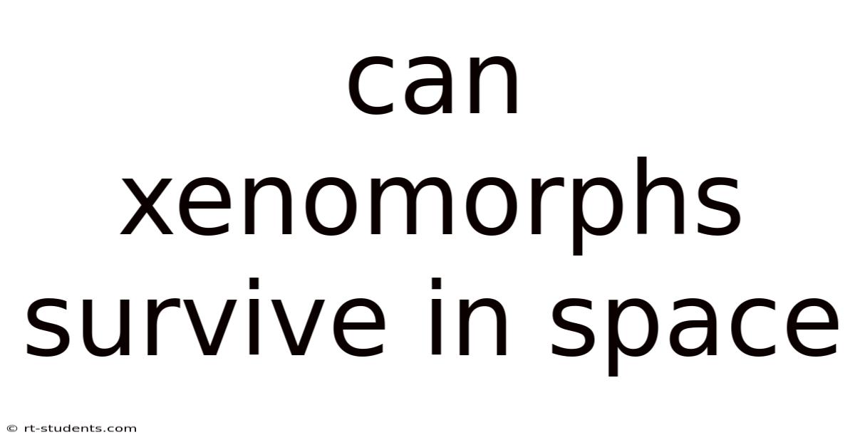 Can Xenomorphs Survive In Space