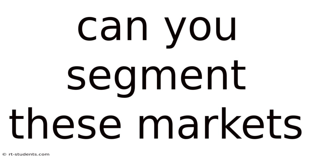 Can You Segment These Markets