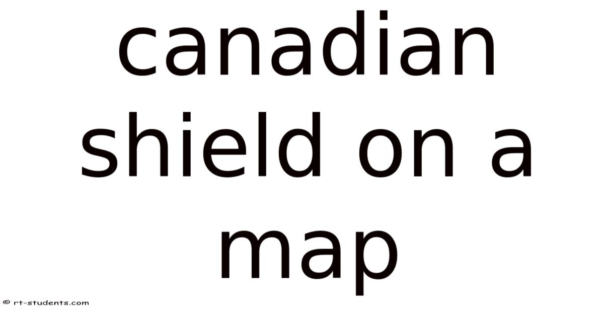Canadian Shield On A Map