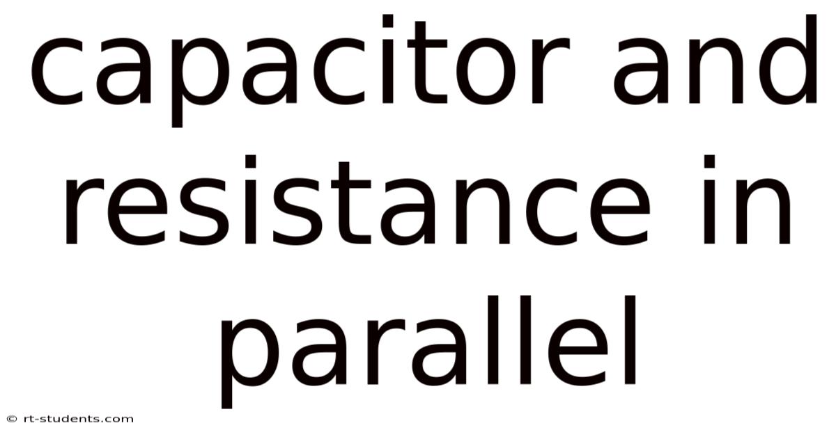 Capacitor And Resistance In Parallel