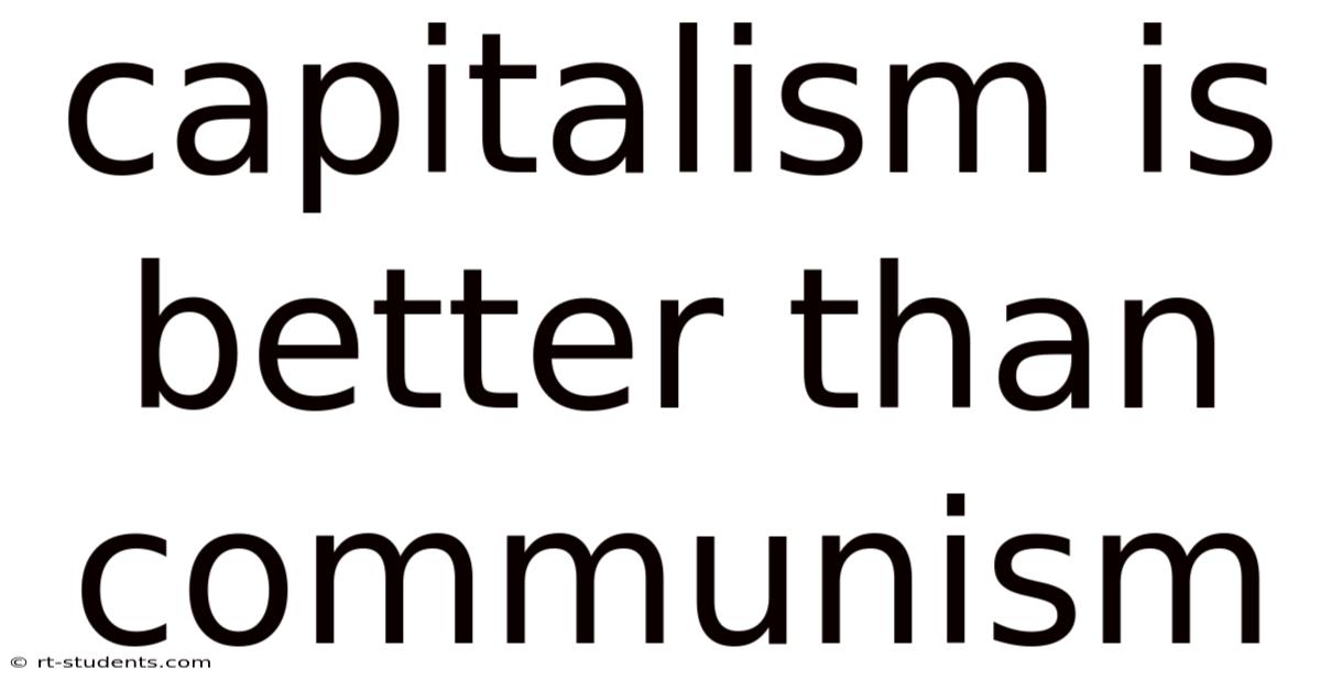 Capitalism Is Better Than Communism