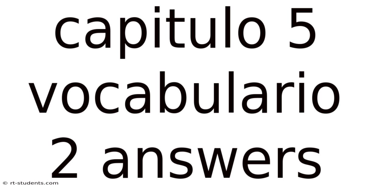 Capitulo 5 Vocabulario 2 Answers