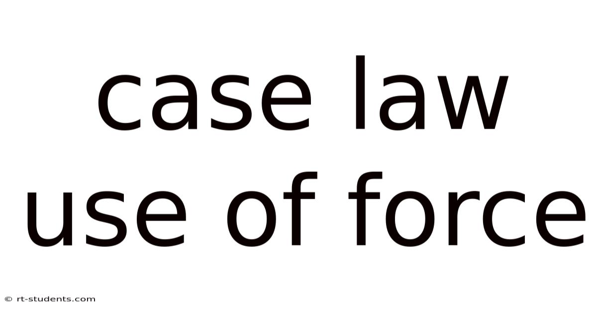 Case Law Use Of Force