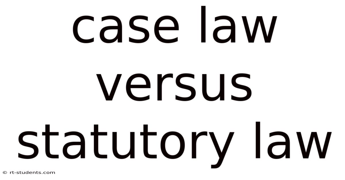 Case Law Versus Statutory Law