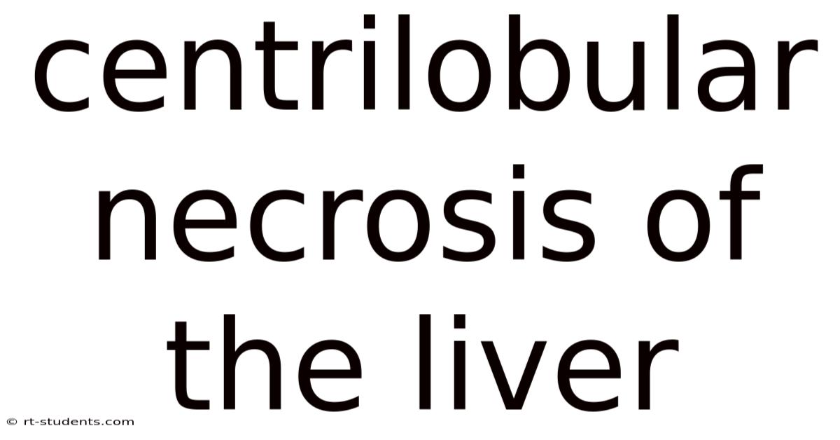 Centrilobular Necrosis Of The Liver