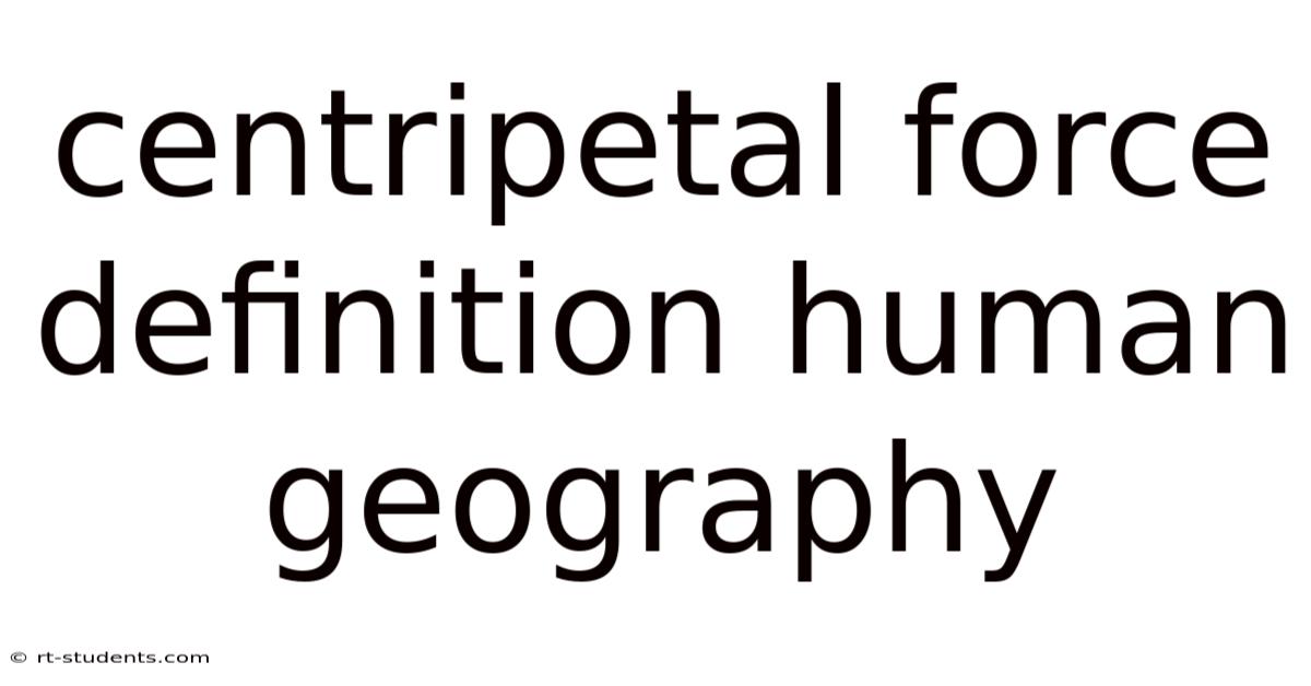 Centripetal Force Definition Human Geography