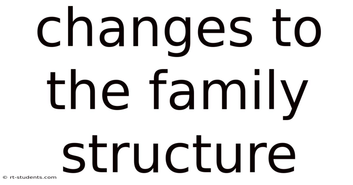 Changes To The Family Structure