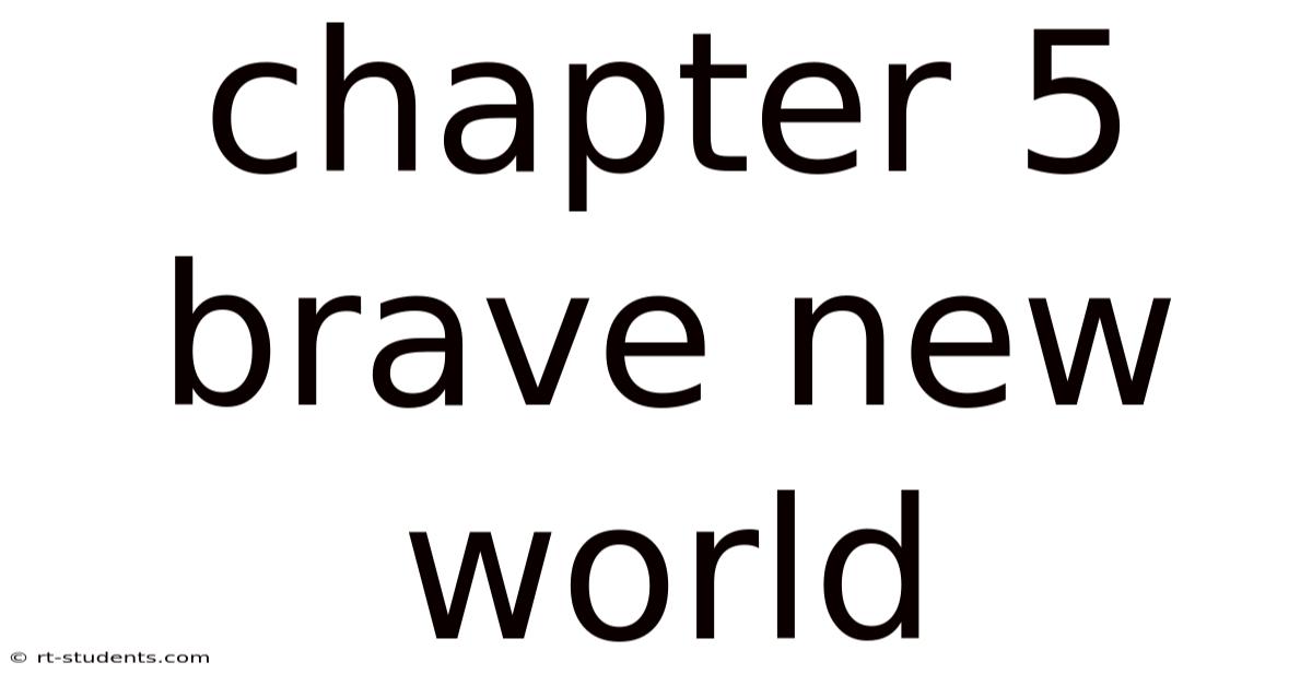 Chapter 5 Brave New World