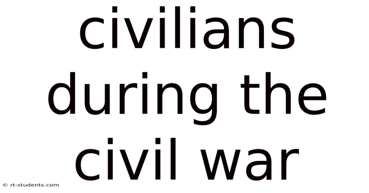 Civilians During The Civil War