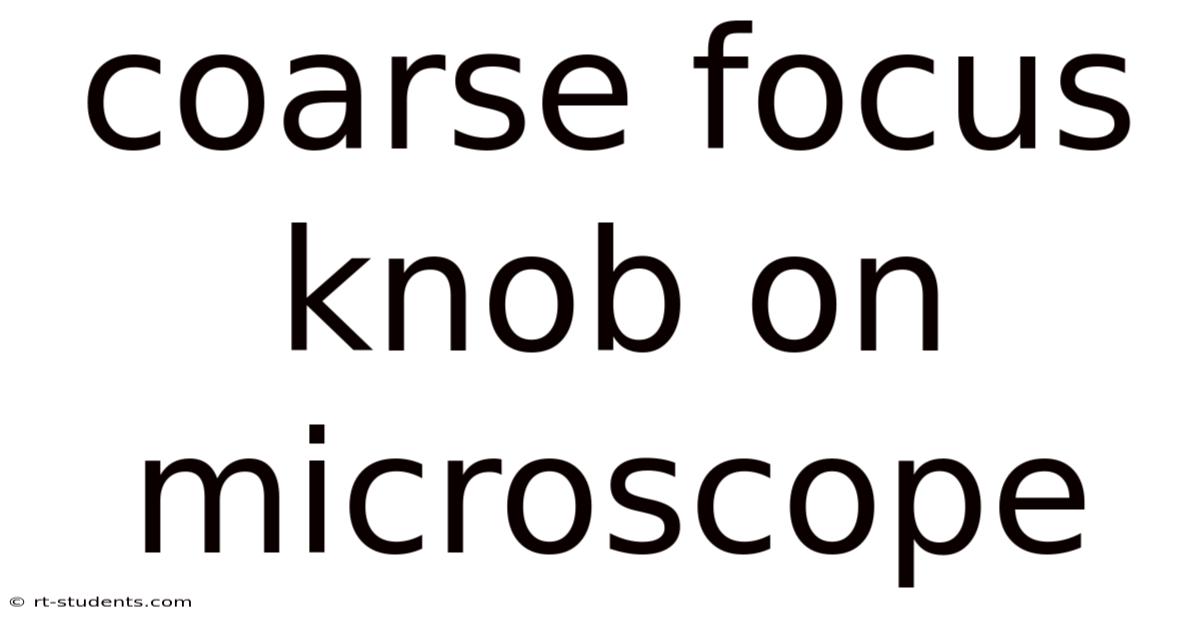 Coarse Focus Knob On Microscope