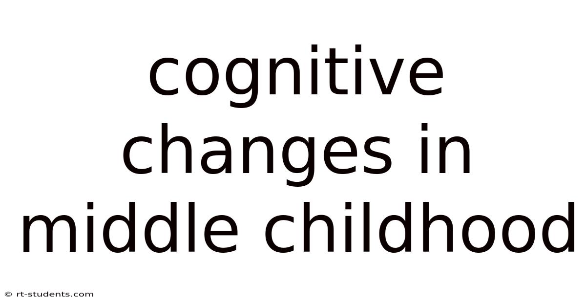 Cognitive Changes In Middle Childhood