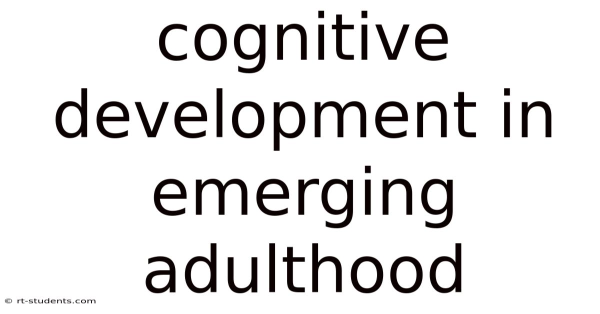 Cognitive Development In Emerging Adulthood