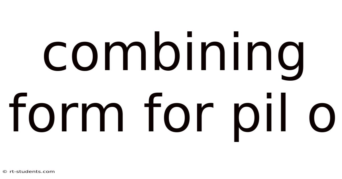 Combining Form For Pil O