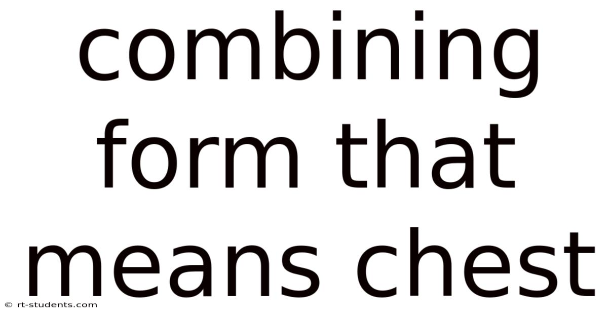 Combining Form That Means Chest