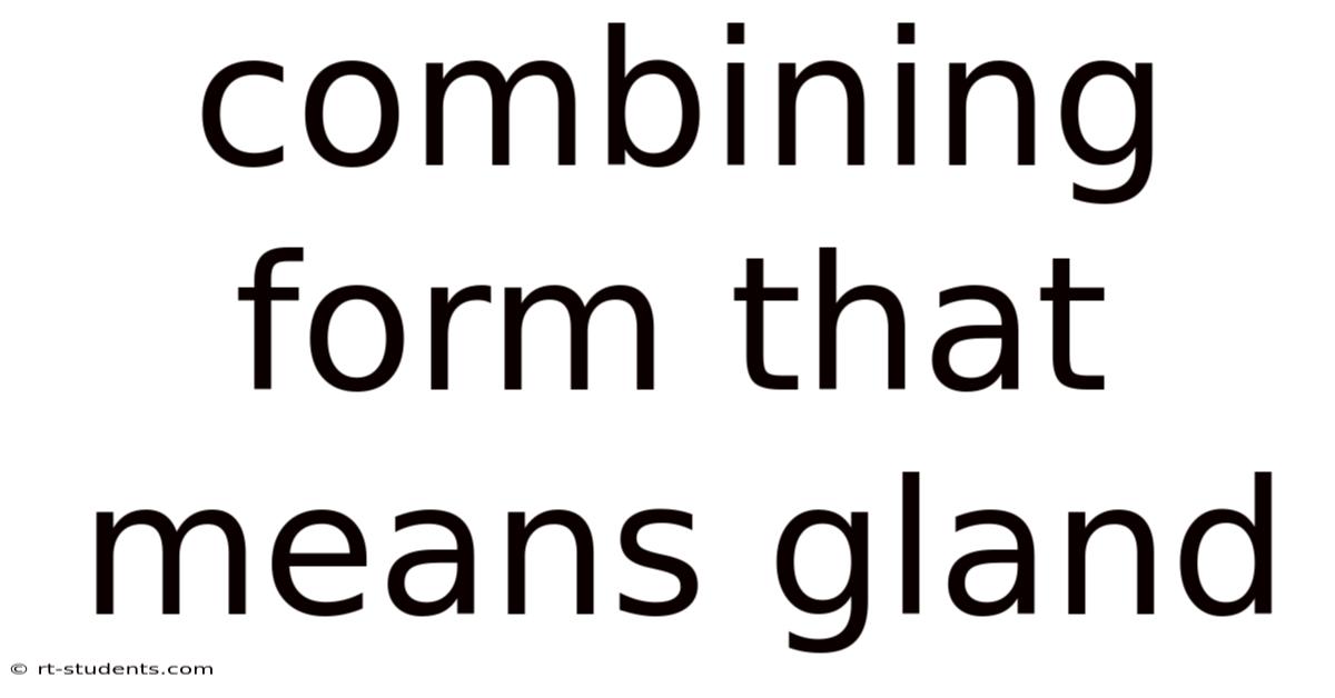 Combining Form That Means Gland
