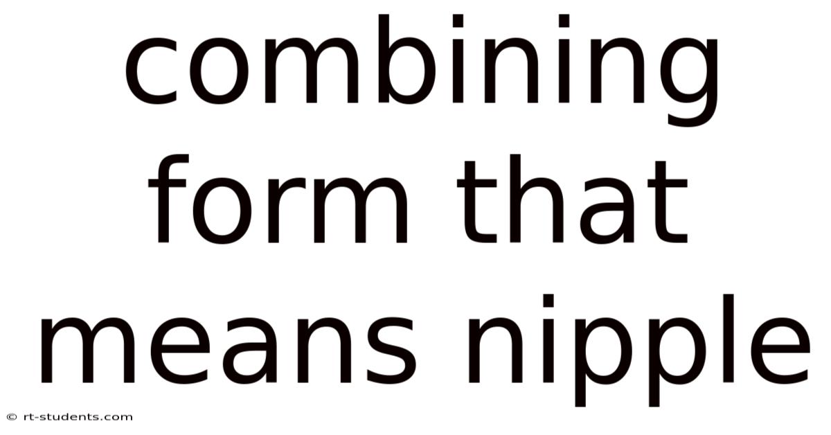 Combining Form That Means Nipple