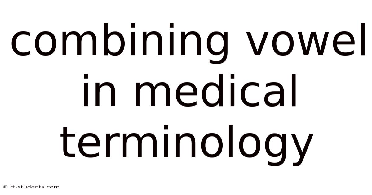 Combining Vowel In Medical Terminology