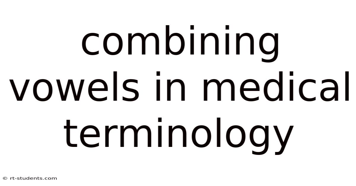 Combining Vowels In Medical Terminology