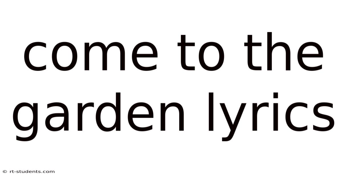 Come To The Garden Lyrics