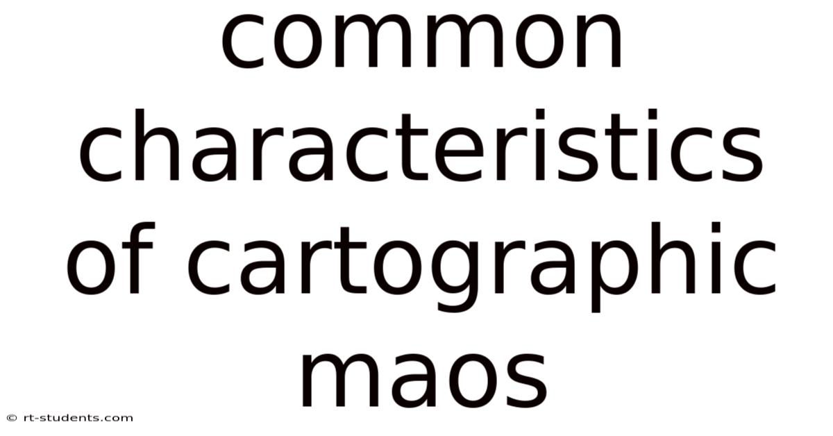 Common Characteristics Of Cartographic Maos