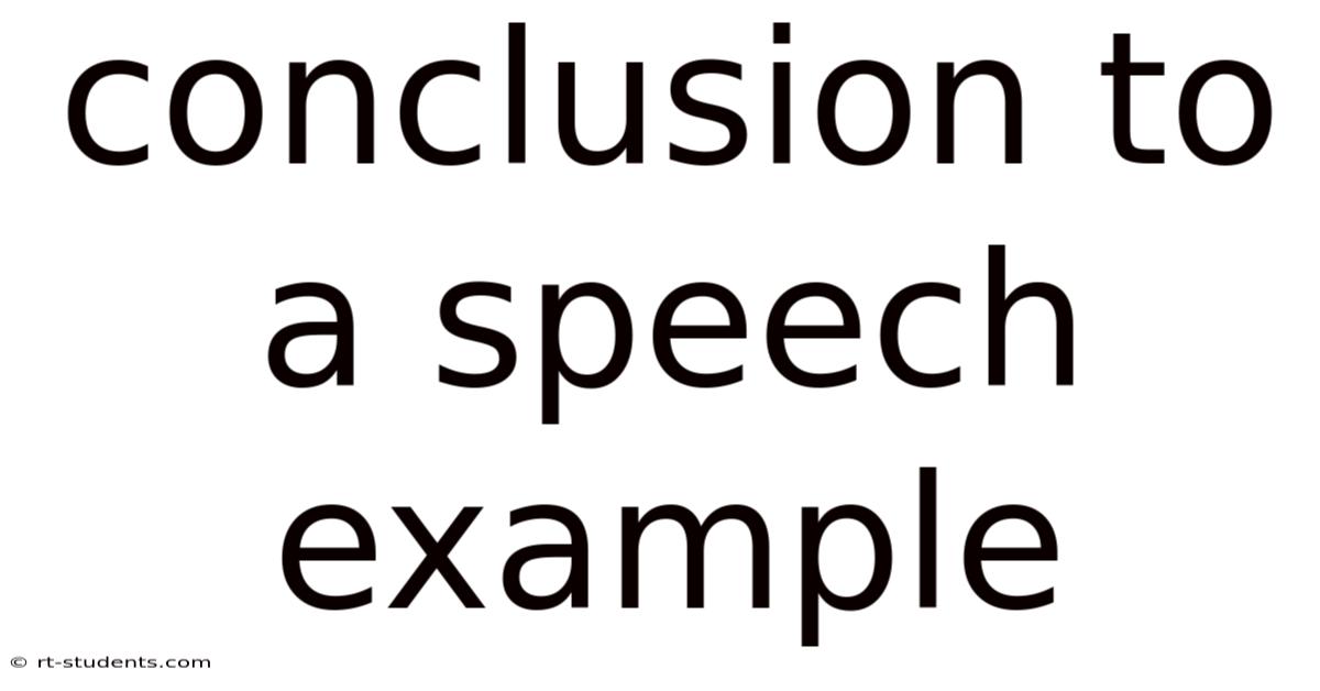 Conclusion To A Speech Example