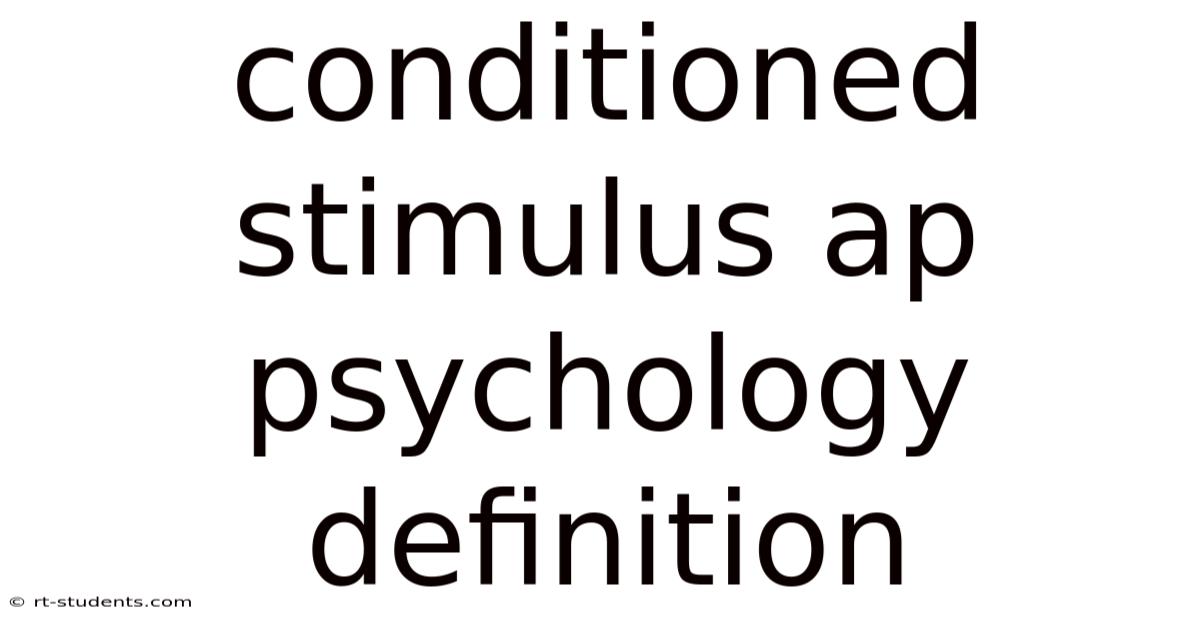 Conditioned Stimulus Ap Psychology Definition