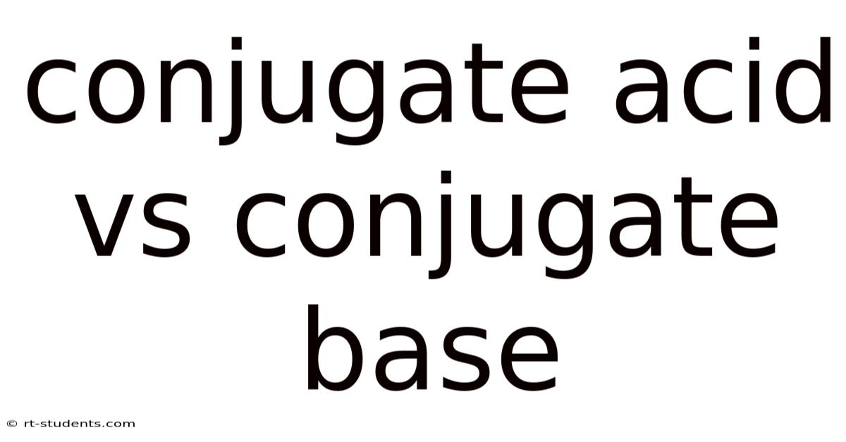 Conjugate Acid Vs Conjugate Base