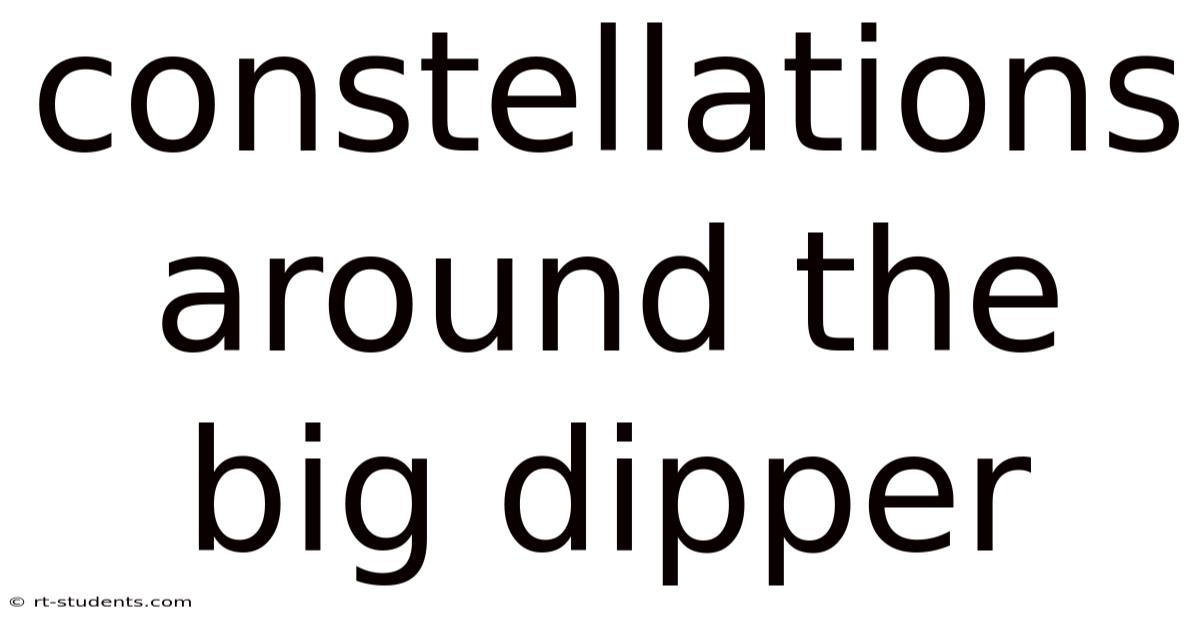 Constellations Around The Big Dipper