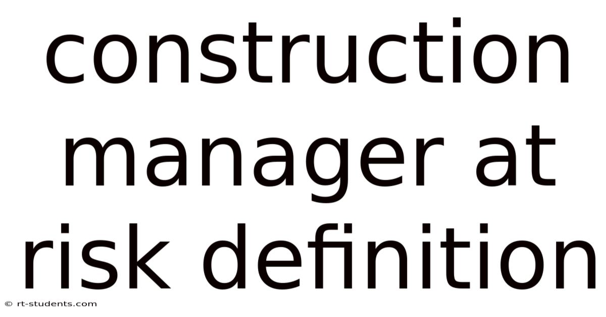 Construction Manager At Risk Definition