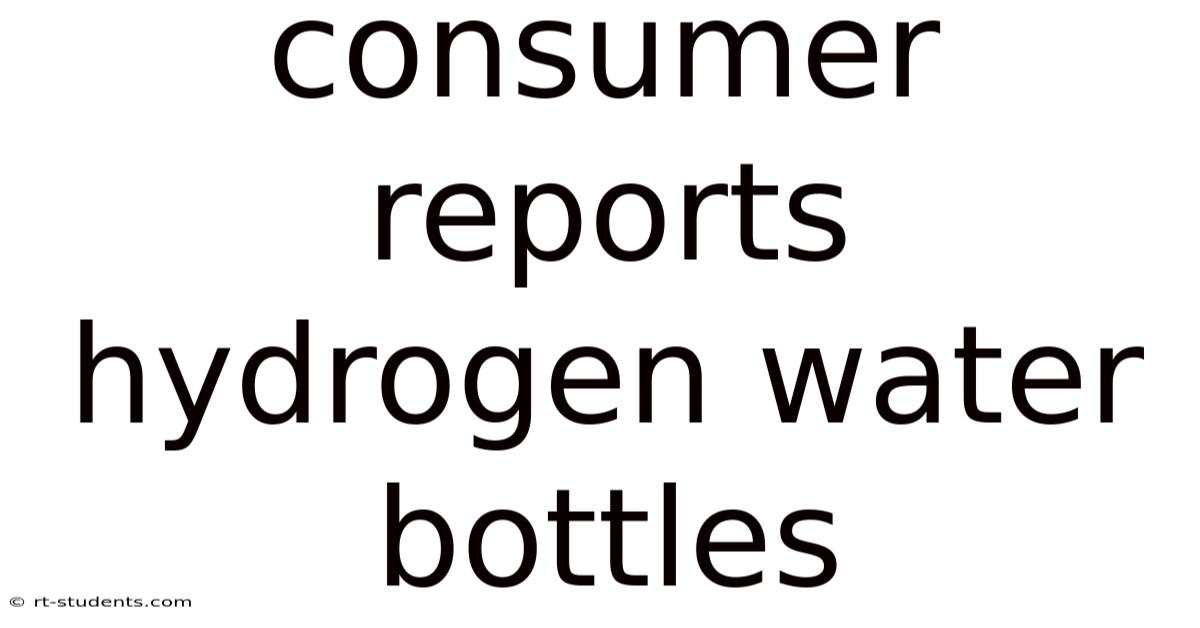 Consumer Reports Hydrogen Water Bottles