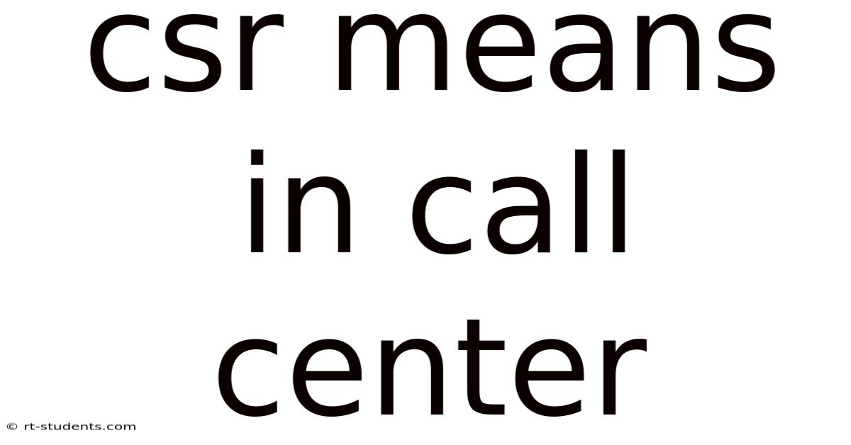 Csr Means In Call Center