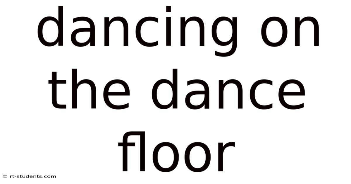 Dancing On The Dance Floor