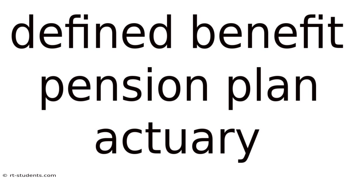 Defined Benefit Pension Plan Actuary