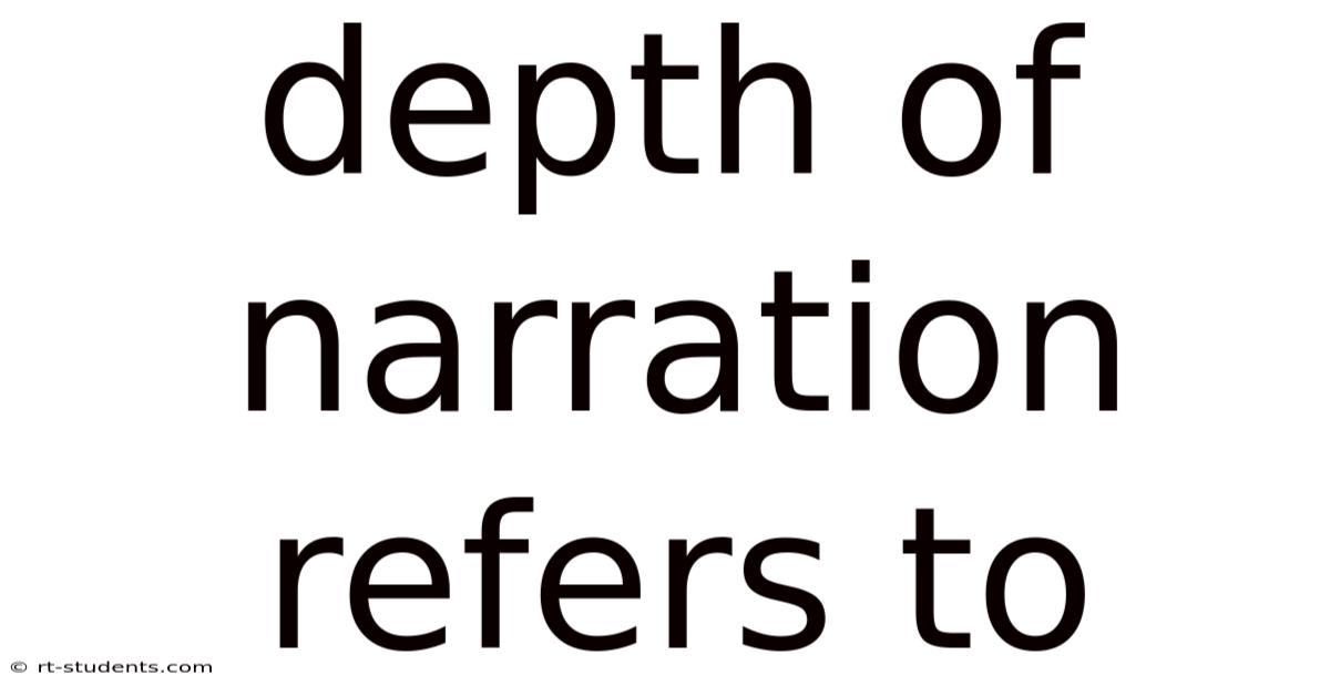 Depth Of Narration Refers To