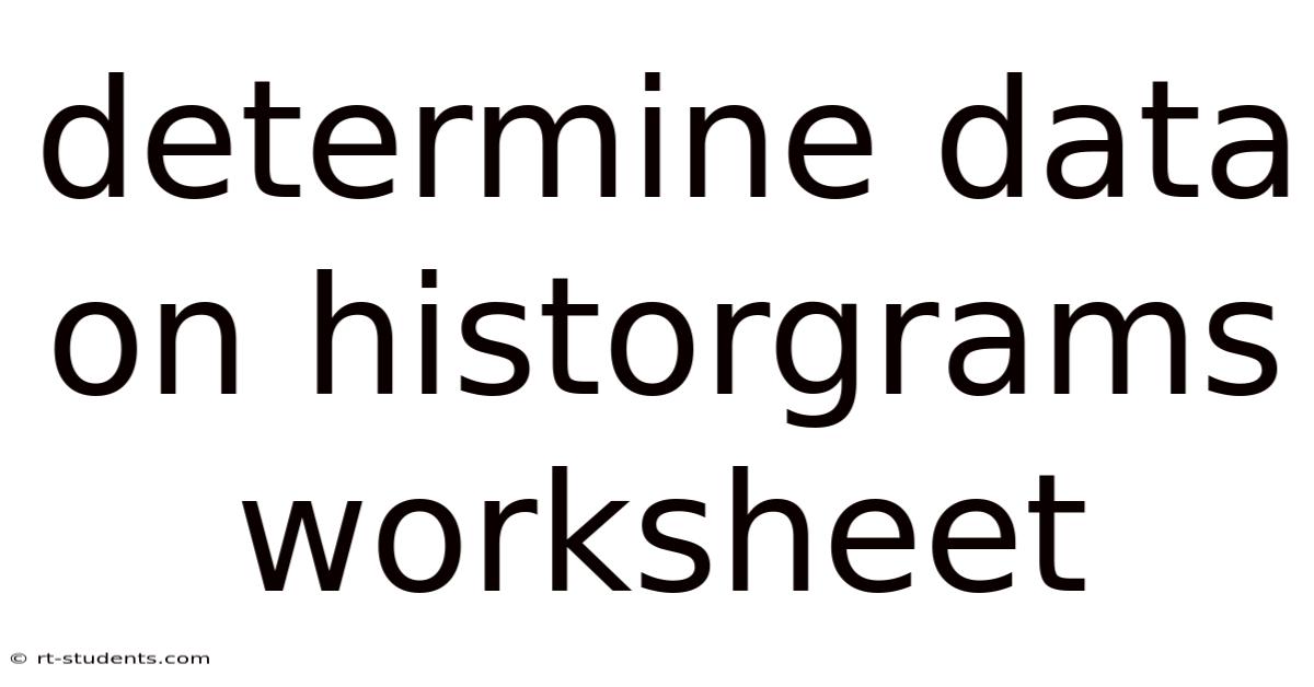 Determine Data On Historgrams Worksheet