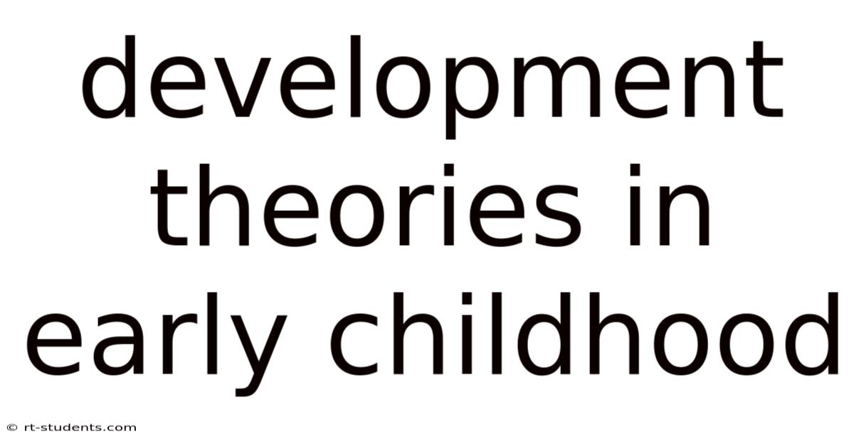 Development Theories In Early Childhood