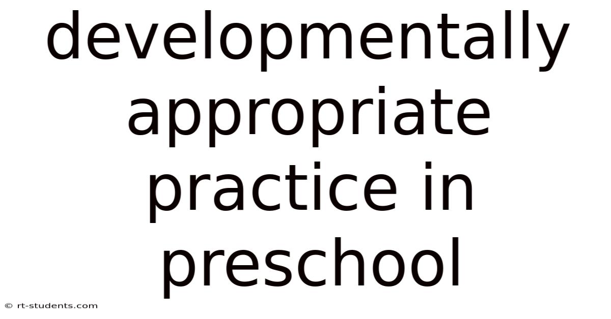 Developmentally Appropriate Practice In Preschool