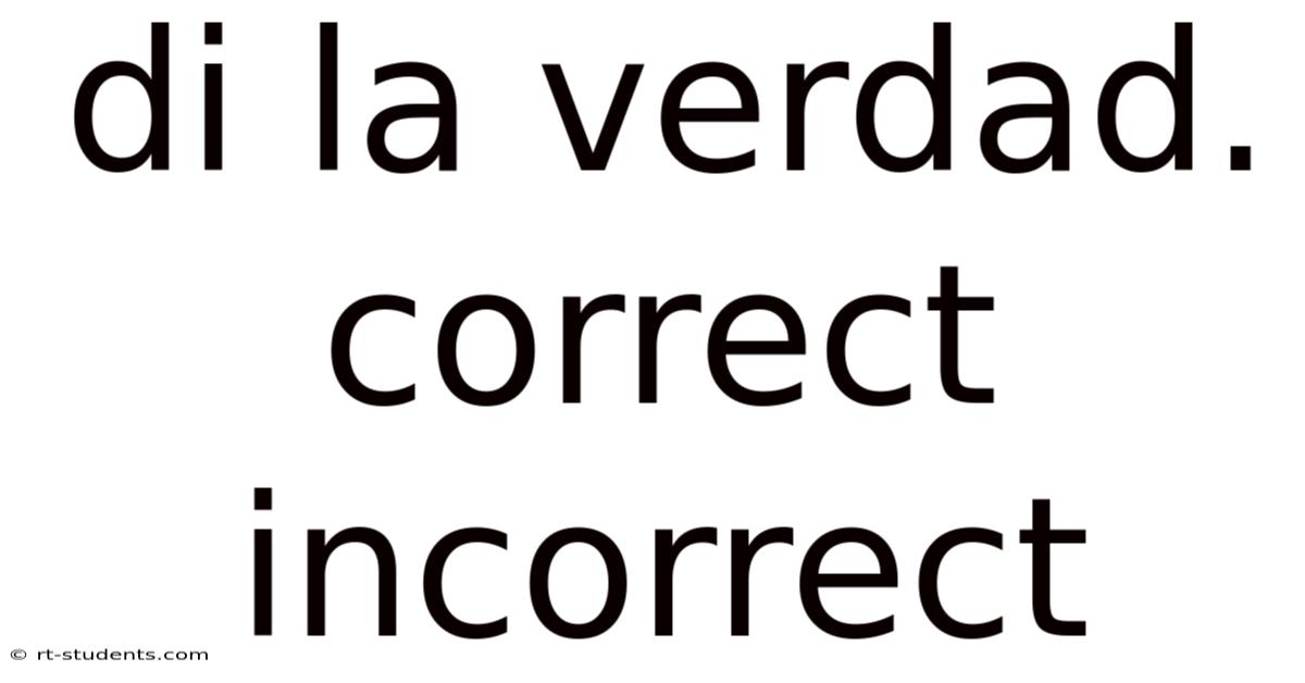 Di La Verdad. Correct Incorrect