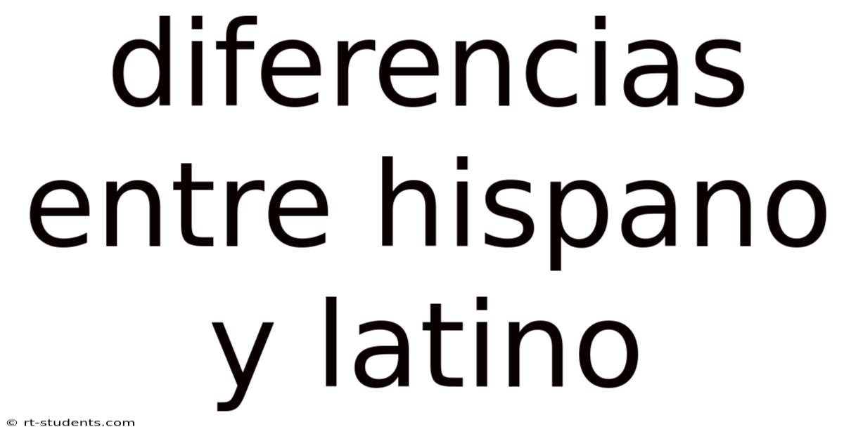 Diferencias Entre Hispano Y Latino