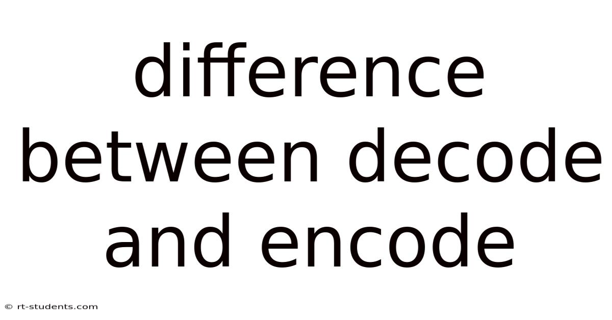 Difference Between Decode And Encode